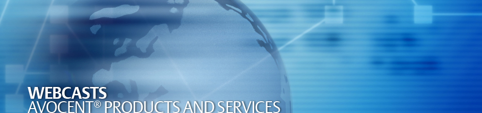 Webcasts - Avocent Products and Services